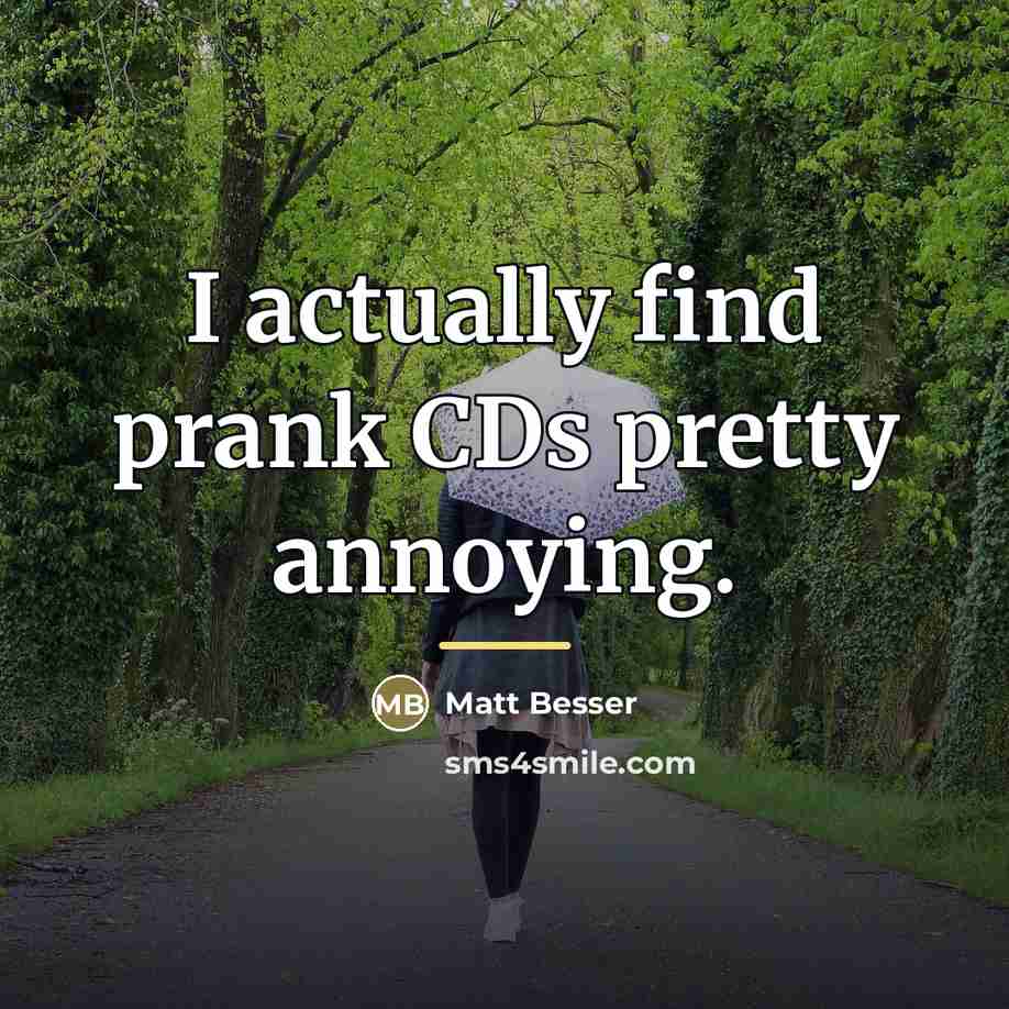“I actually find prank CDs pretty annoying.…” quote by Matt Besser