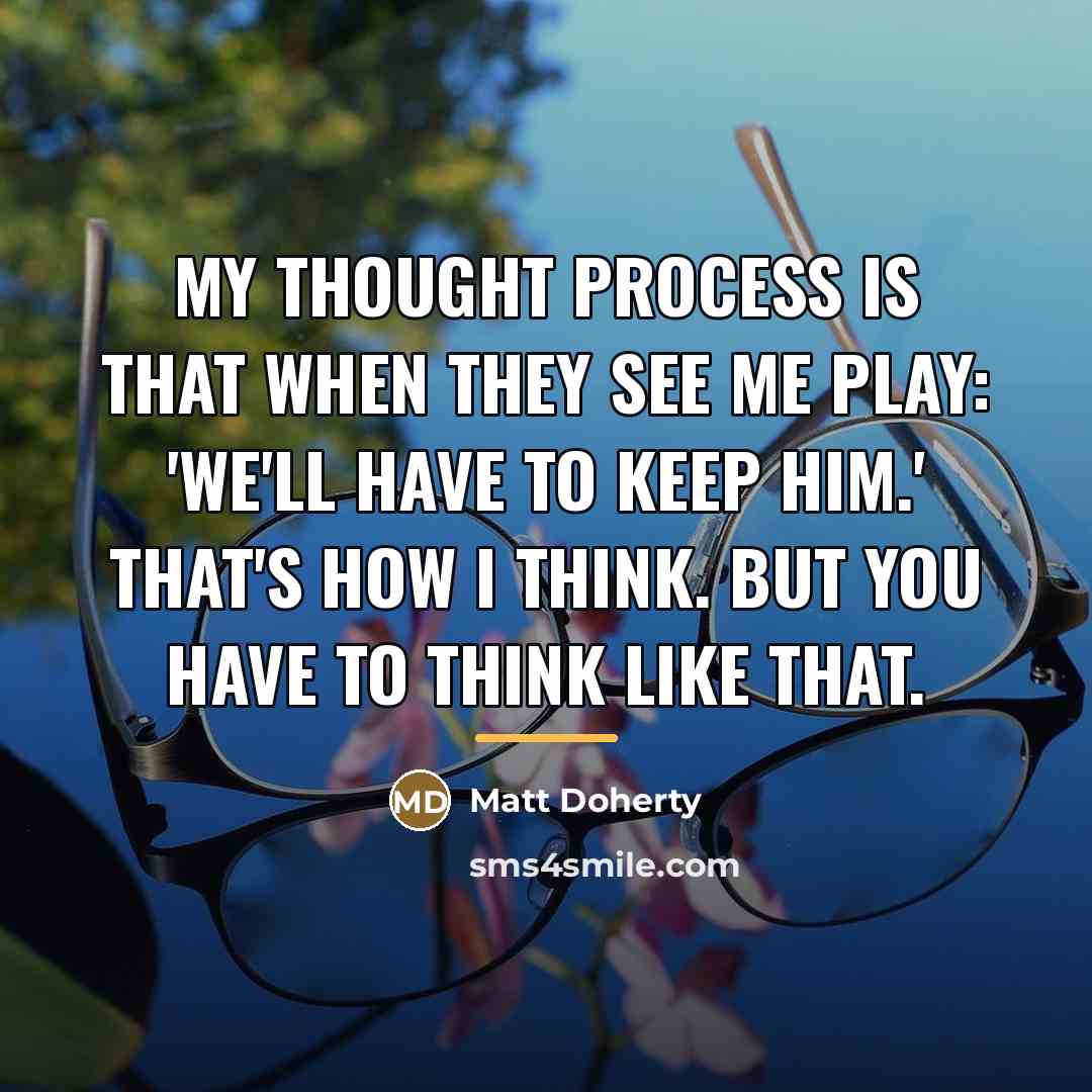 “My thought process is that when they see me play:…” quote by Matt Doherty