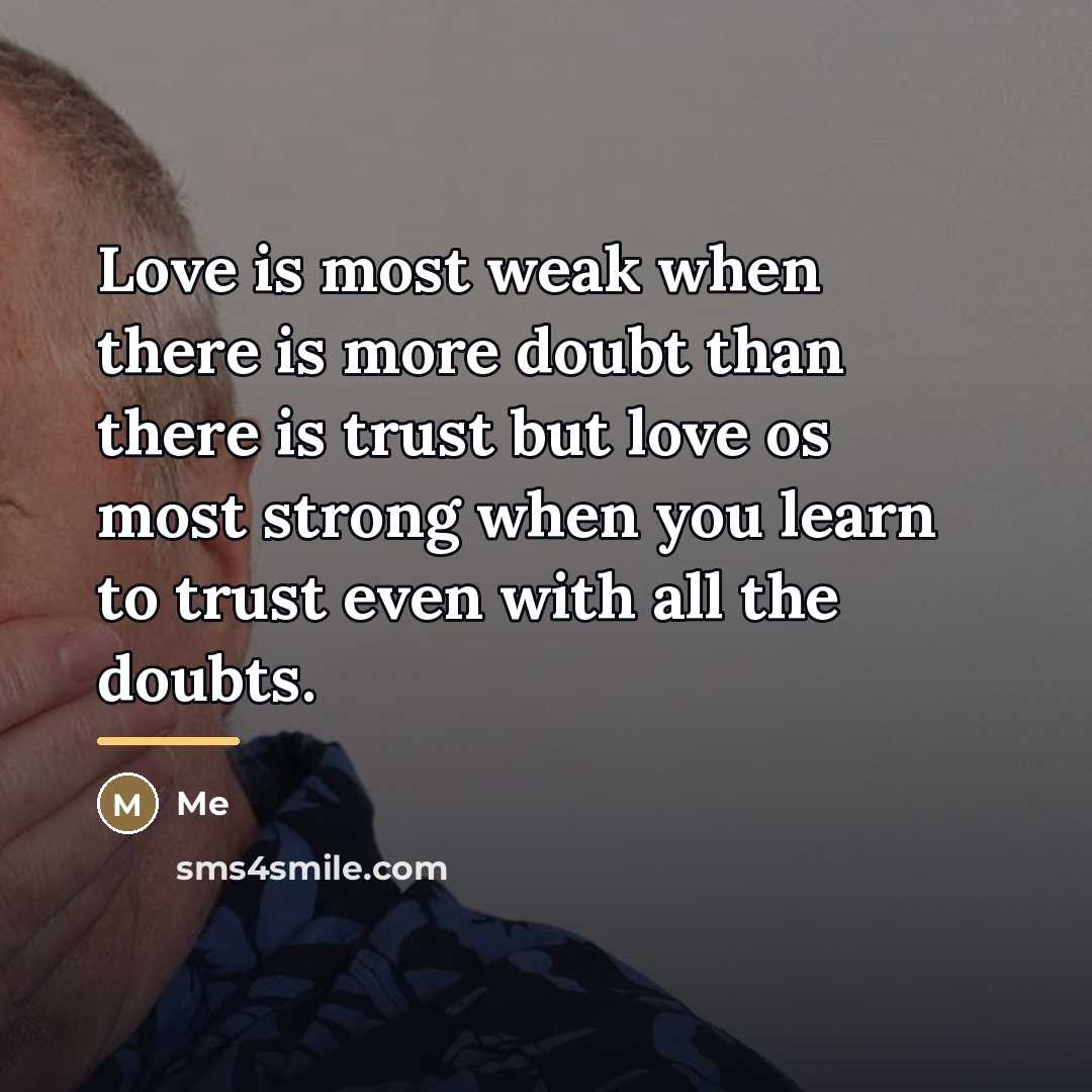 “Love is most weak when there is more doubt than…” quote by Me