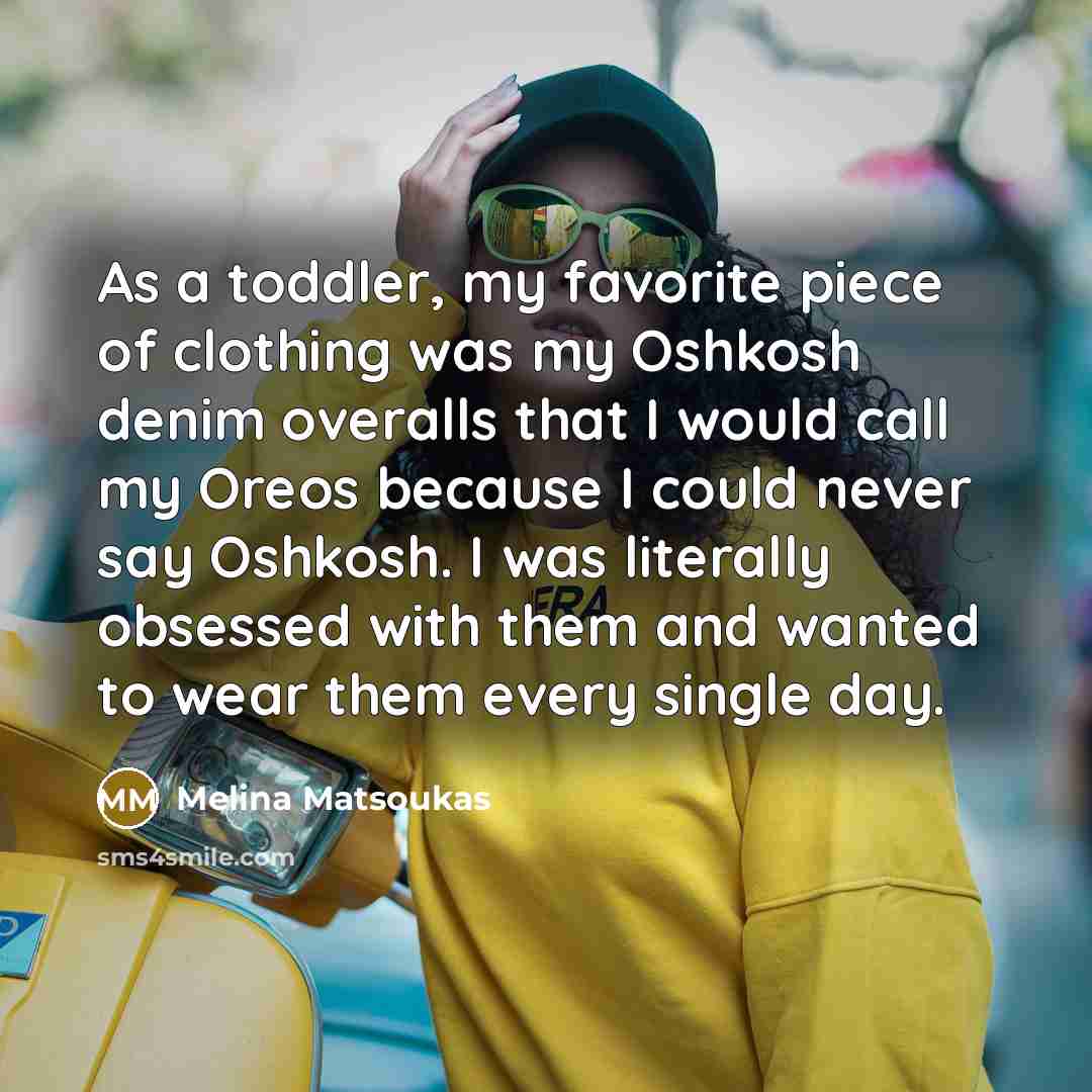 “As a toddler, my favorite piece of clothing was my…” quote by Melina Matsoukas