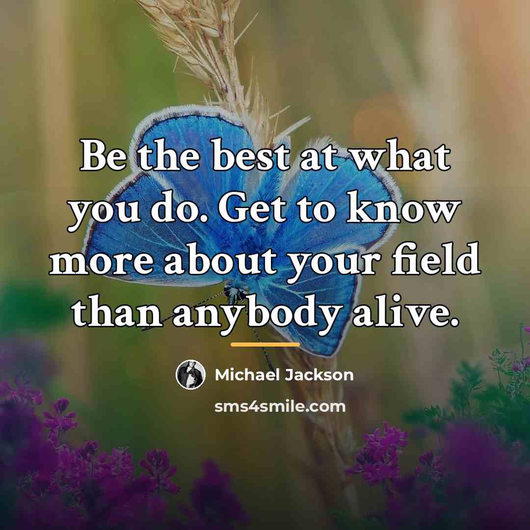 “Be the best at what you do. Get to know…” quote by Michael Jackson