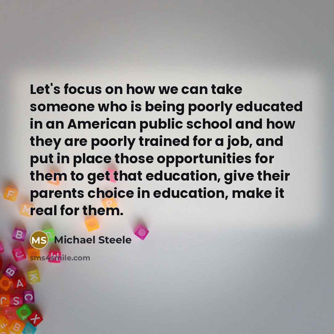 “Let's focus on how we can take someone who is…” quote by Michael Steele