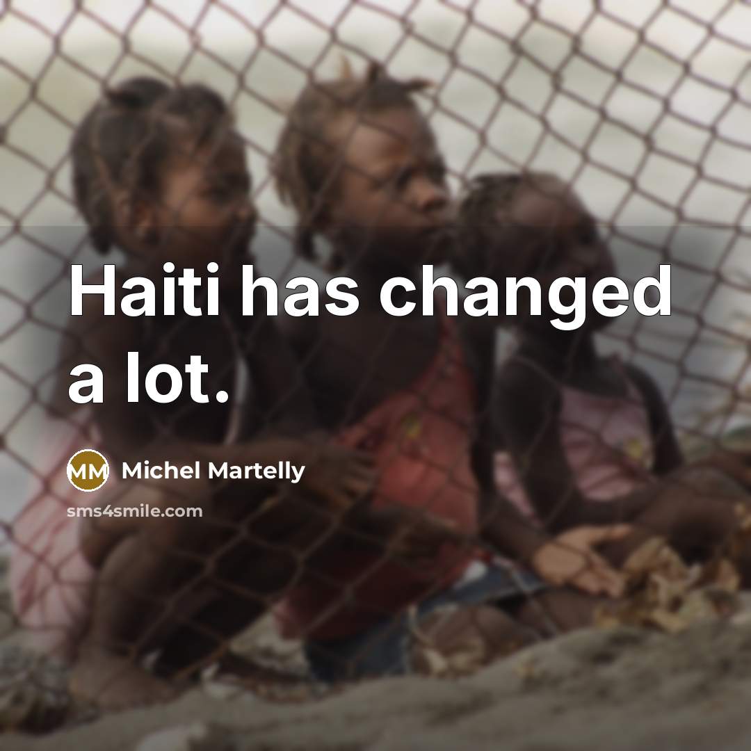 “Haiti has changed a lot.…” quote by Michel Martelly