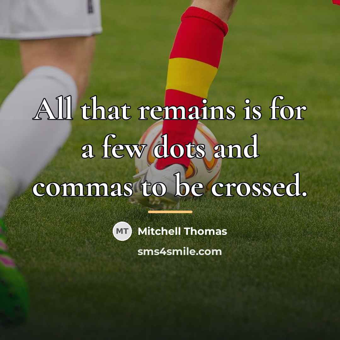 “All that remains is for a few dots and commas…” quote by Anonymous