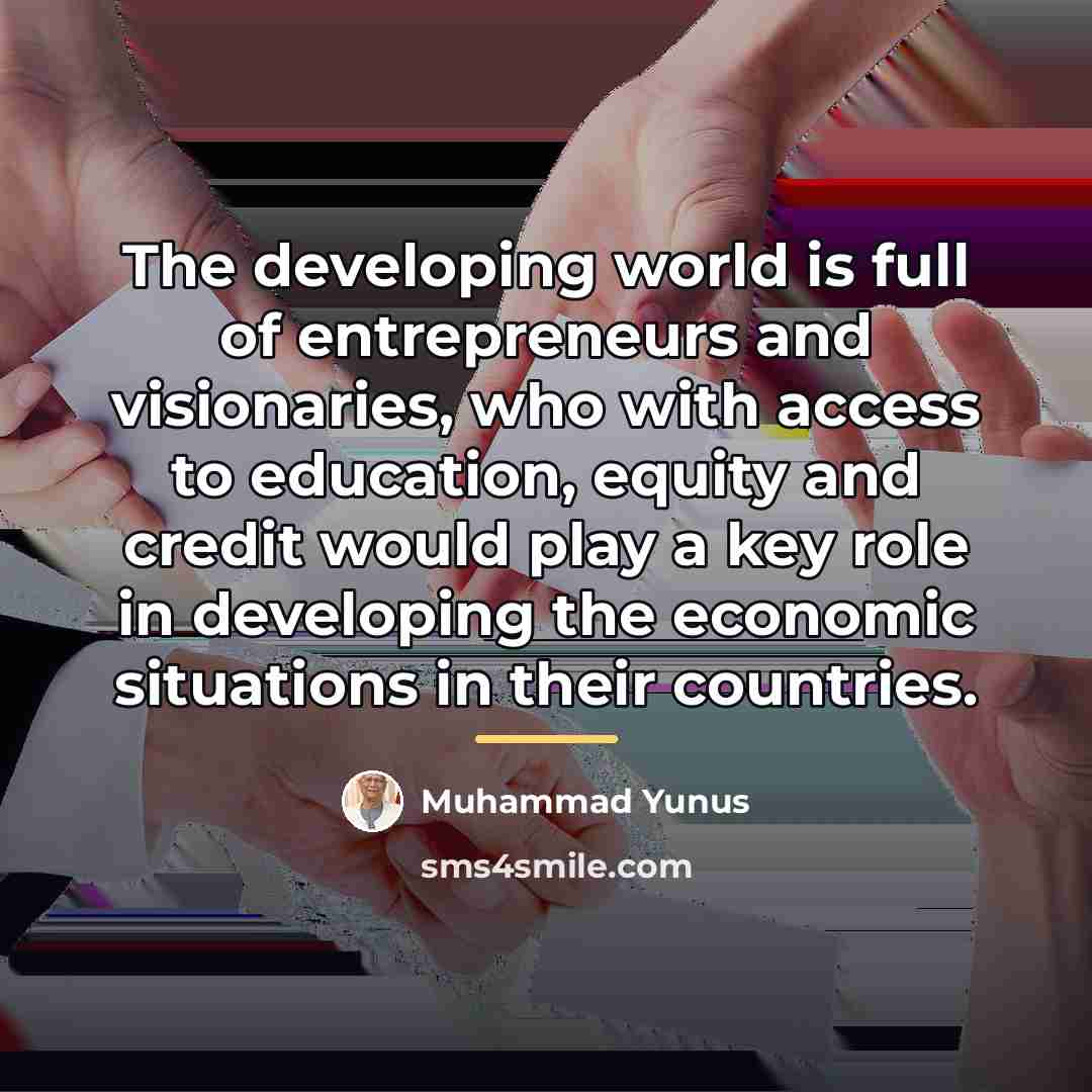 “The developing world is full of entrepreneurs and visionaries, who…” quote by Muhammad Yunus
