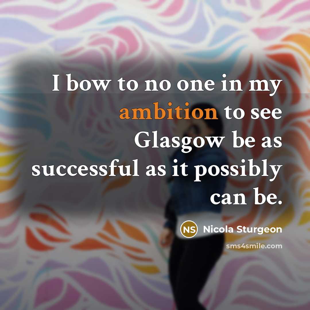 “I bow to no one in my ambition to see…” quote by Nicola Sturgeon