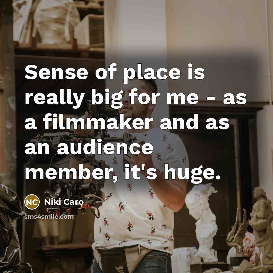 “Sense of place is really big for me - as…” quote by Niki Caro