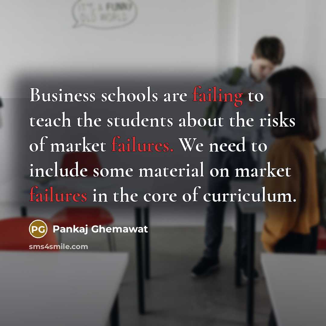 “Business schools are failing to teach the students about the…” quote by Pankaj Ghemawat