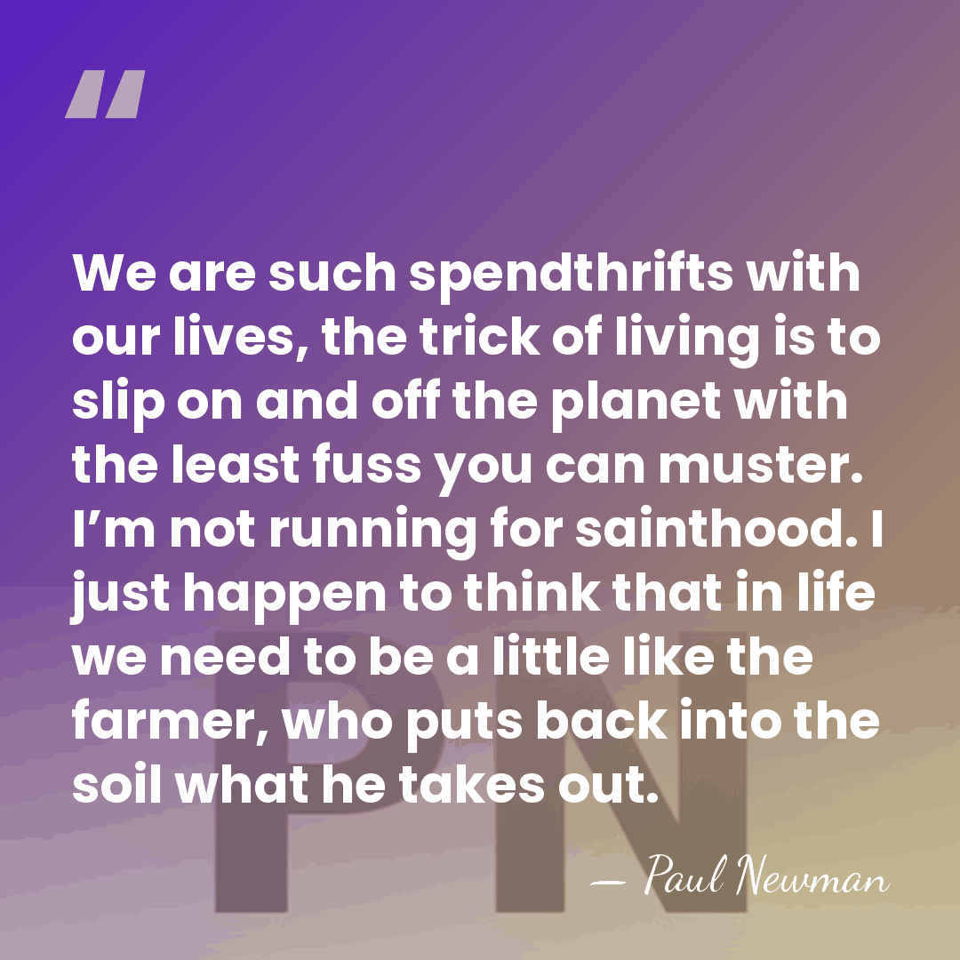 We are such spendthrifts with our lives, the trick of living is&hellip; - Paul Newman