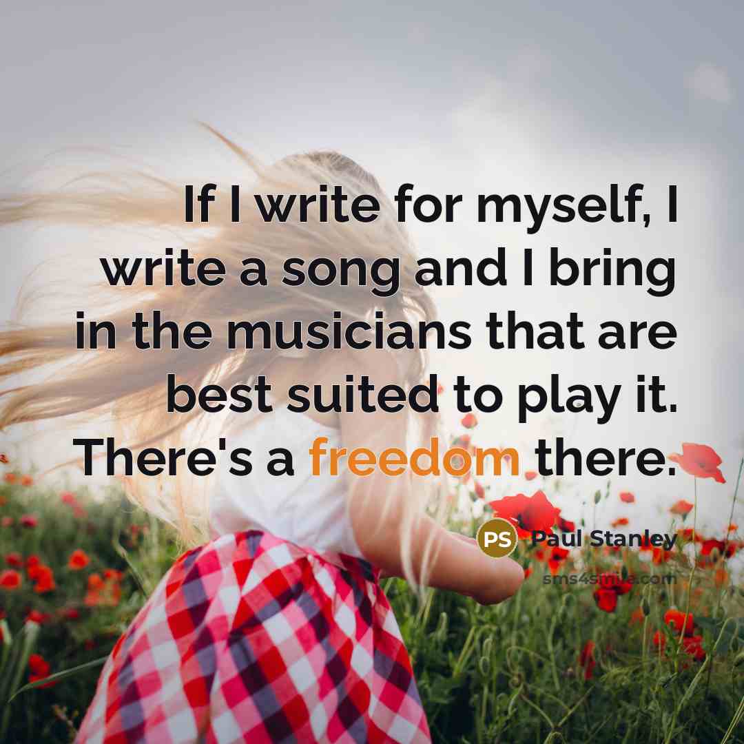 “If I write for myself, I write a song and…” quote by Paul Stanley