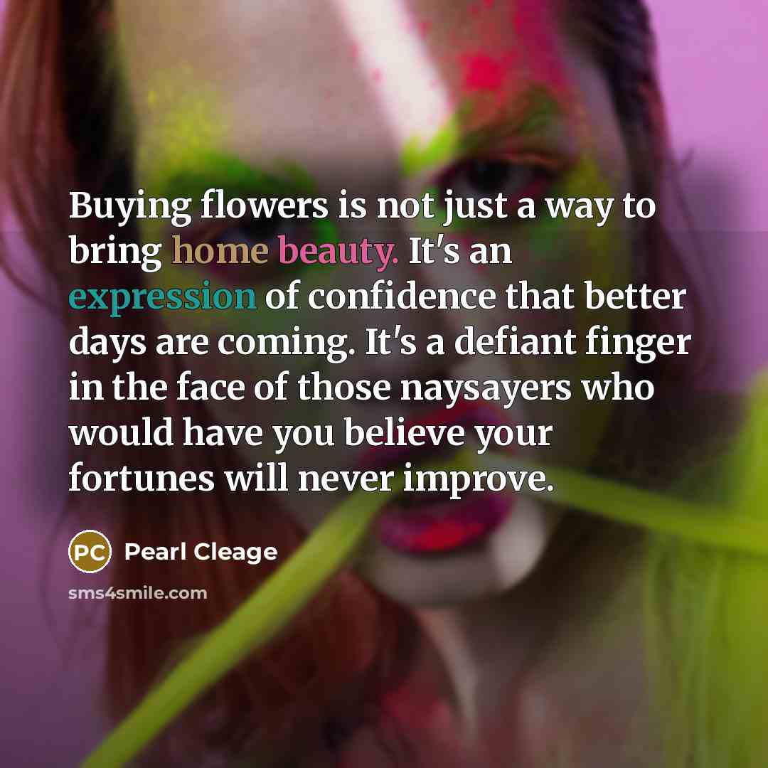 “Buying flowers is not just a way to bring home…” quote by Pearl Cleage
