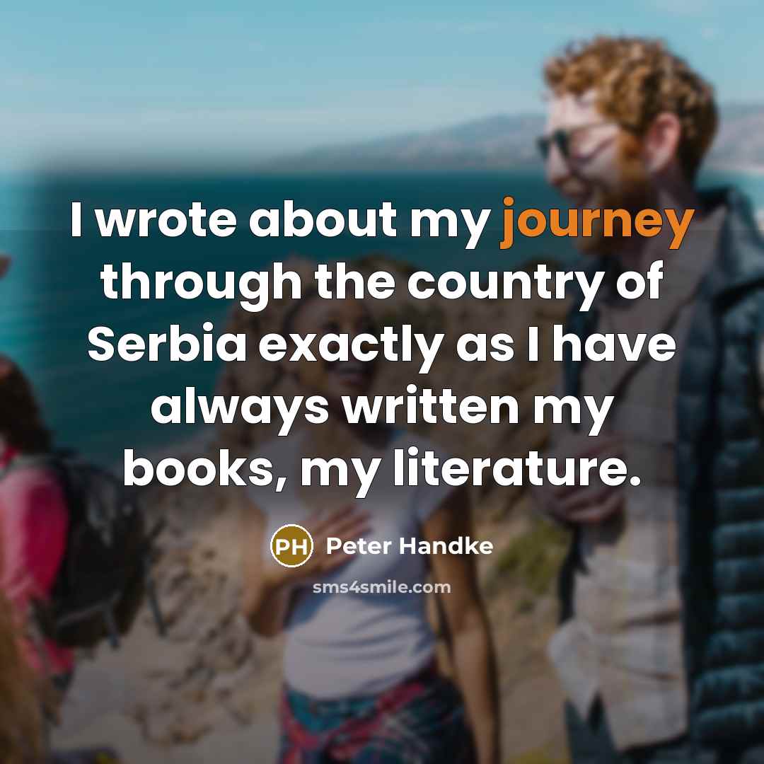 “I wrote about my journey through the country of Serbia…” quote by Peter Handke