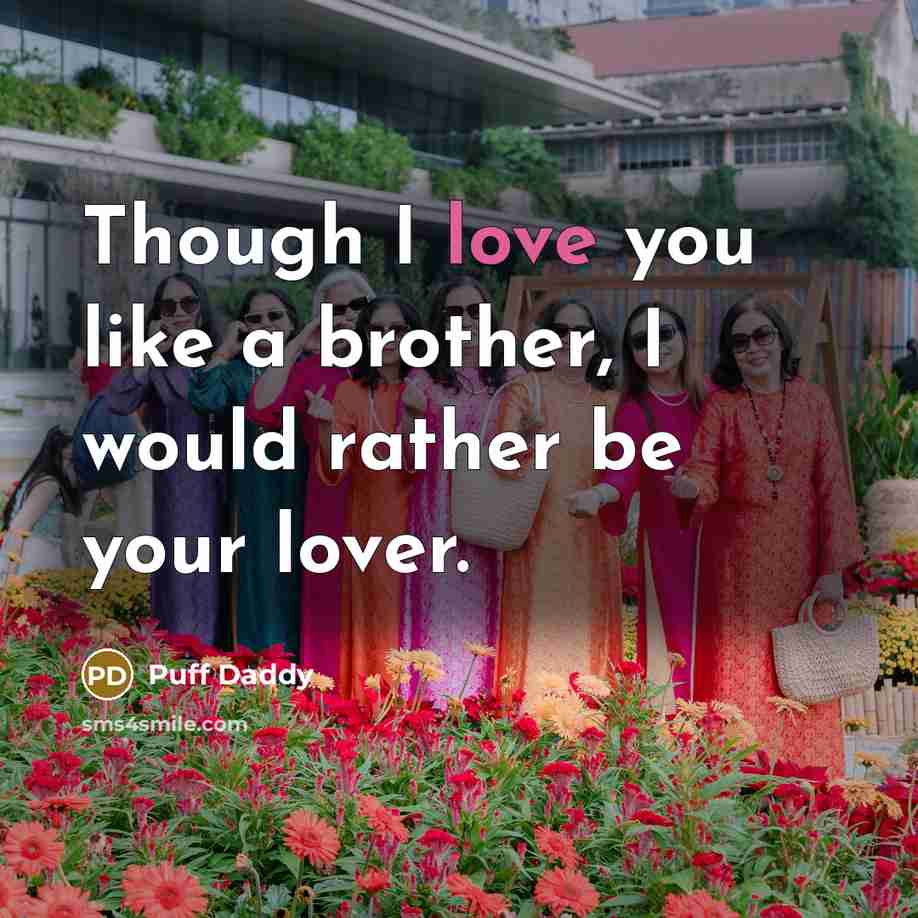 “Though I love you like a brother, I would rather…” quote by Puff Daddy