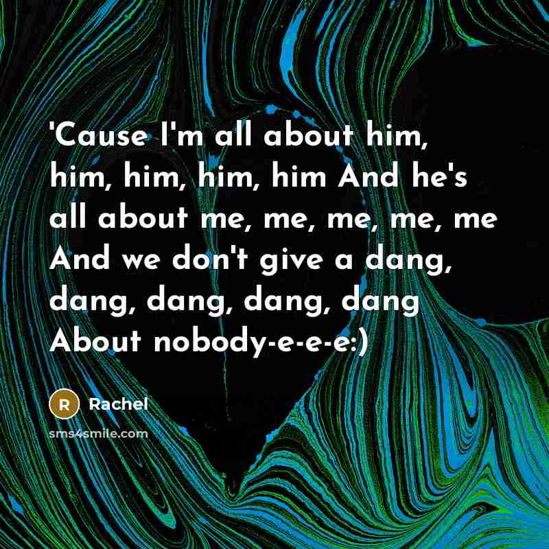 “'Cause I'm all about him, him, him, him, him And…” quote by Rachel