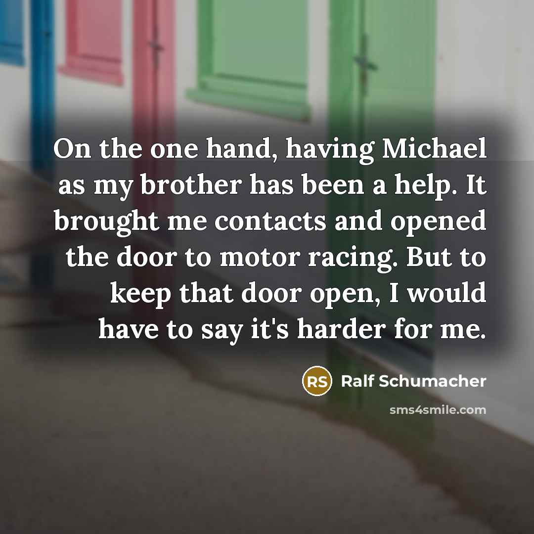 “On the one hand, having Michael as my brother has…” quote by Ralf Schumacher