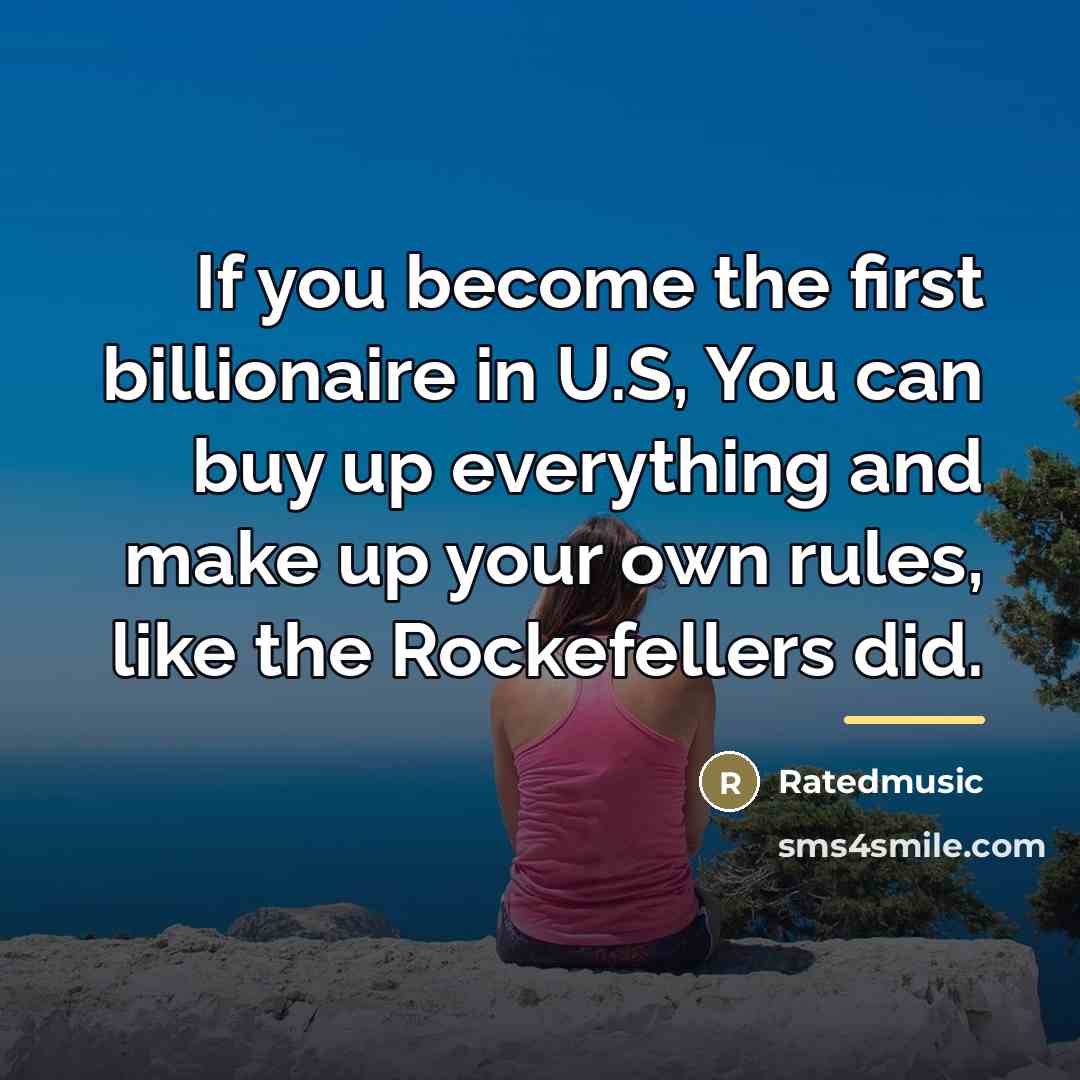 “If you become the first billionaire in U.S, You can…” quote by Ratedmusic