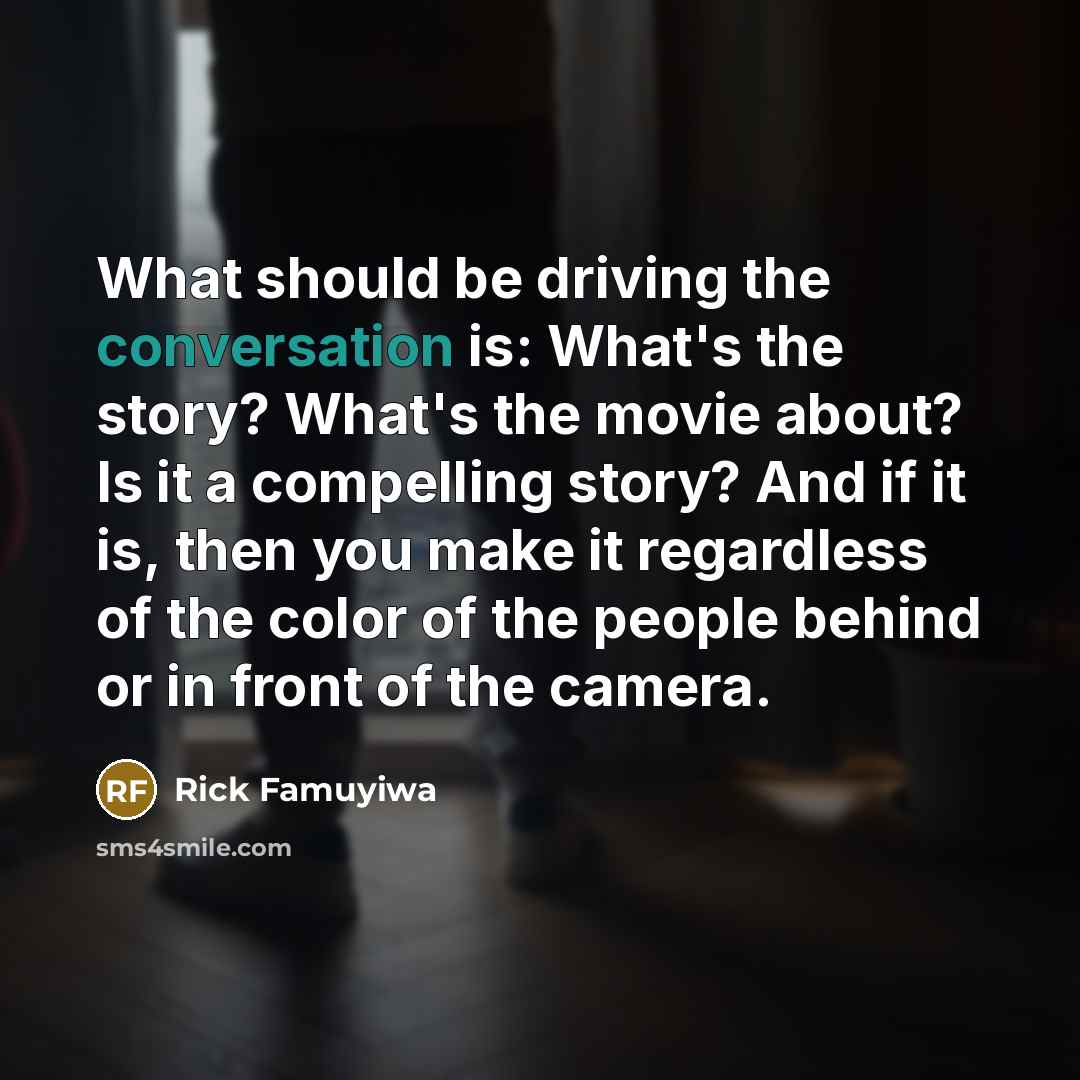 “What should be driving the conversation is: What's the story?…” quote by Rick Famuyiwa