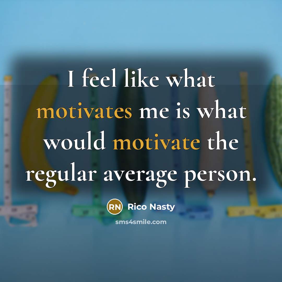 “I feel like what motivates me is what would motivate…” quote by Rico Nasty