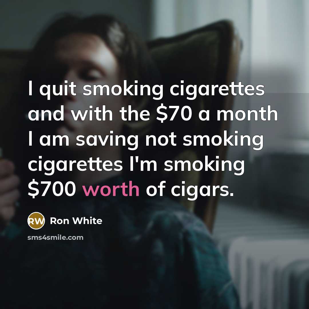 “I quit smoking cigarettes and with the $70 a month…” quote by Ron White