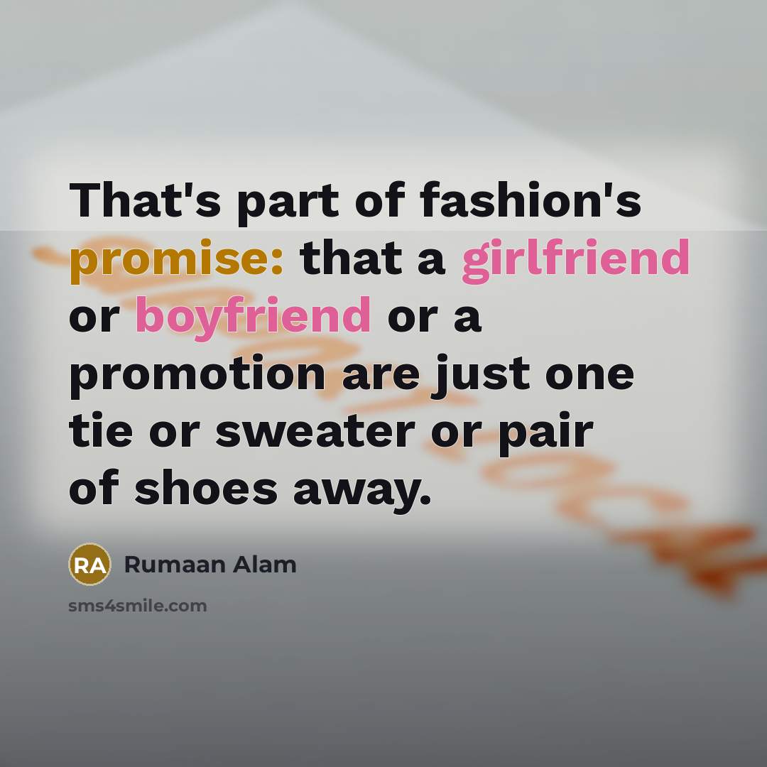 “That's part of fashion's promise: that a girlfriend or boyfriend…” quote by Rumaan Alam