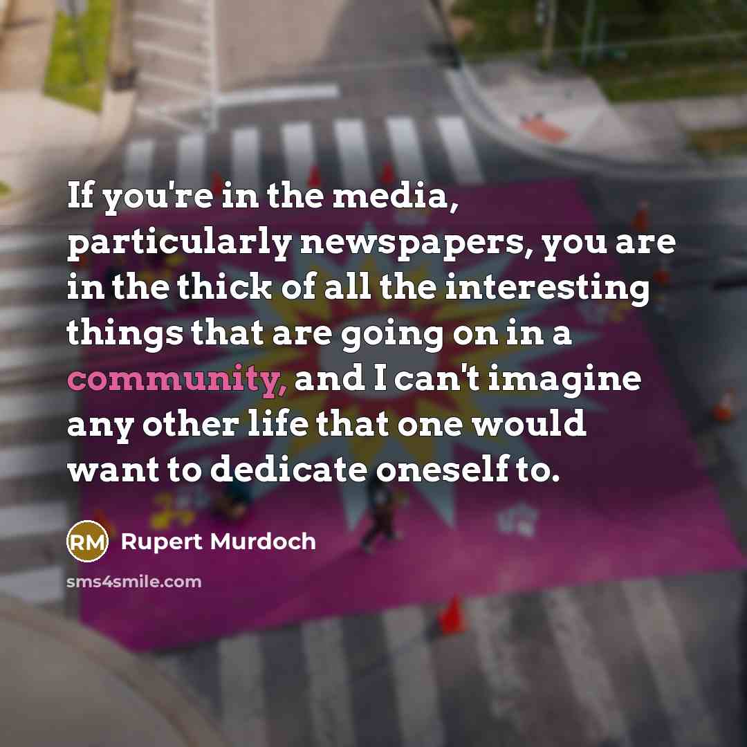 “If you're in the media, particularly newspapers, you are in…” quote by Rupert Murdoch