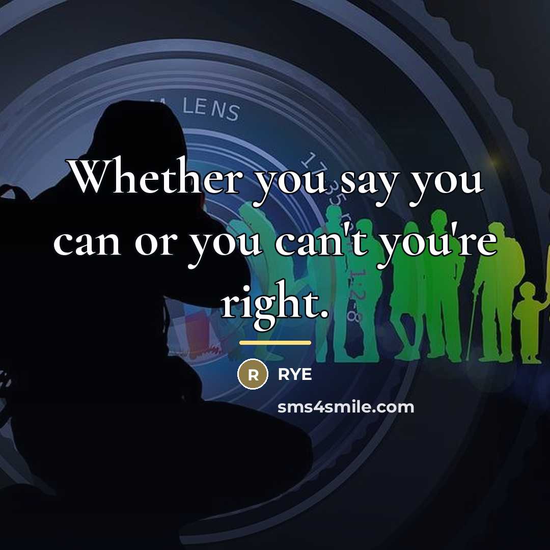 “Whether you say you can or you can't you're right.…” quote by Rye