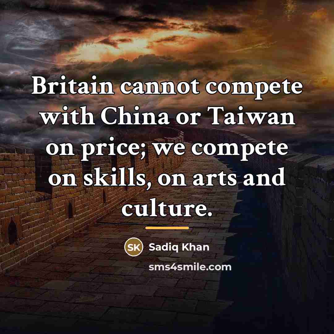 “Britain cannot compete with China or Taiwan on price; we…” quote by Sadiq Khan