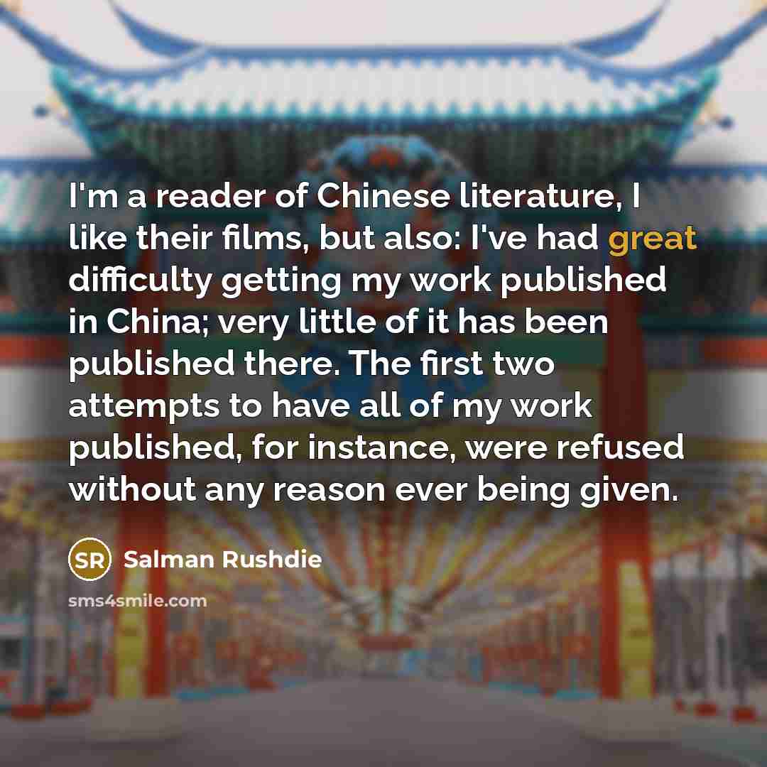 “I'm a reader of Chinese literature, I like their films,…” quote by Salman Rushdie