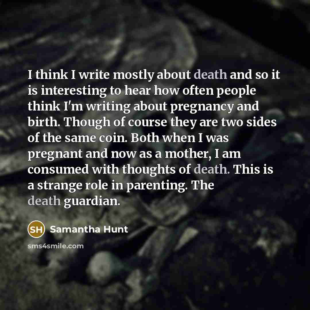 “I think I write mostly about death and so it…” quote by Samantha Hunt