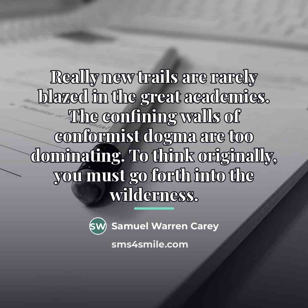 “Really new trails are rarely blazed in the great academies.…” quote by Samuel Warren Carey