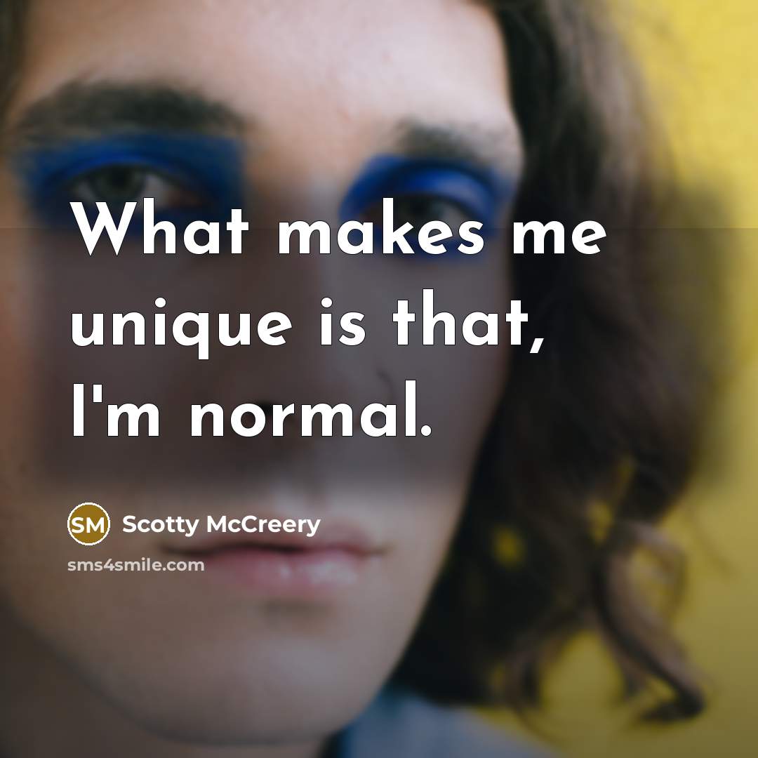 “What makes me unique is that, I'm normal.…” quote by Scotty McCreery