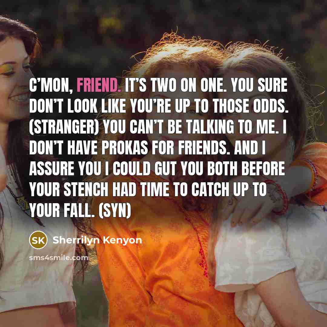 “C’mon, friend. It’s two on one. You sure don’t look…” quote by Sherrilyn Kenyon