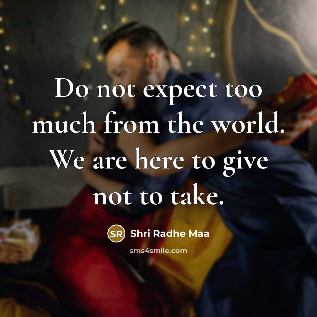 “Do not expect too much from the world. We are…” quote by Shri Radhe Maa