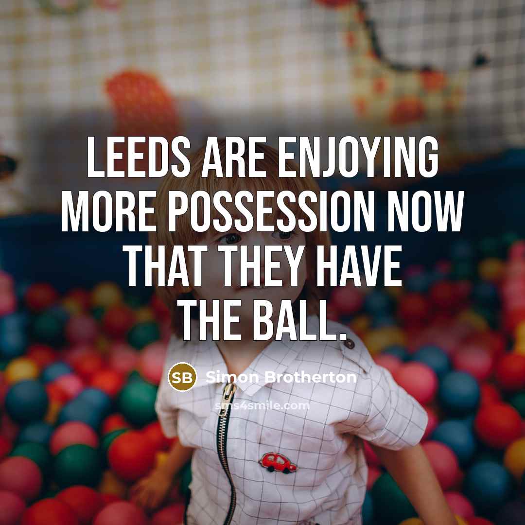 “Leeds are enjoying more possession now that they have the…” quote by Simon Brotherton