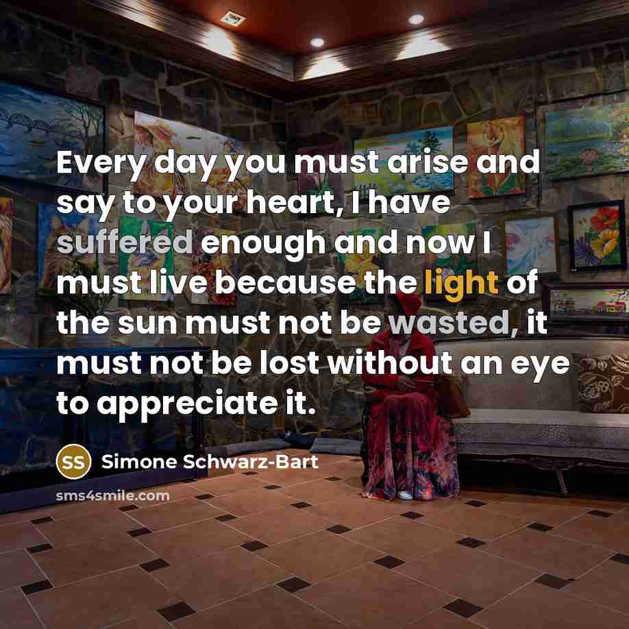“Every day you must arise and say to your heart,…” quote by Simone Schwarz-Bart