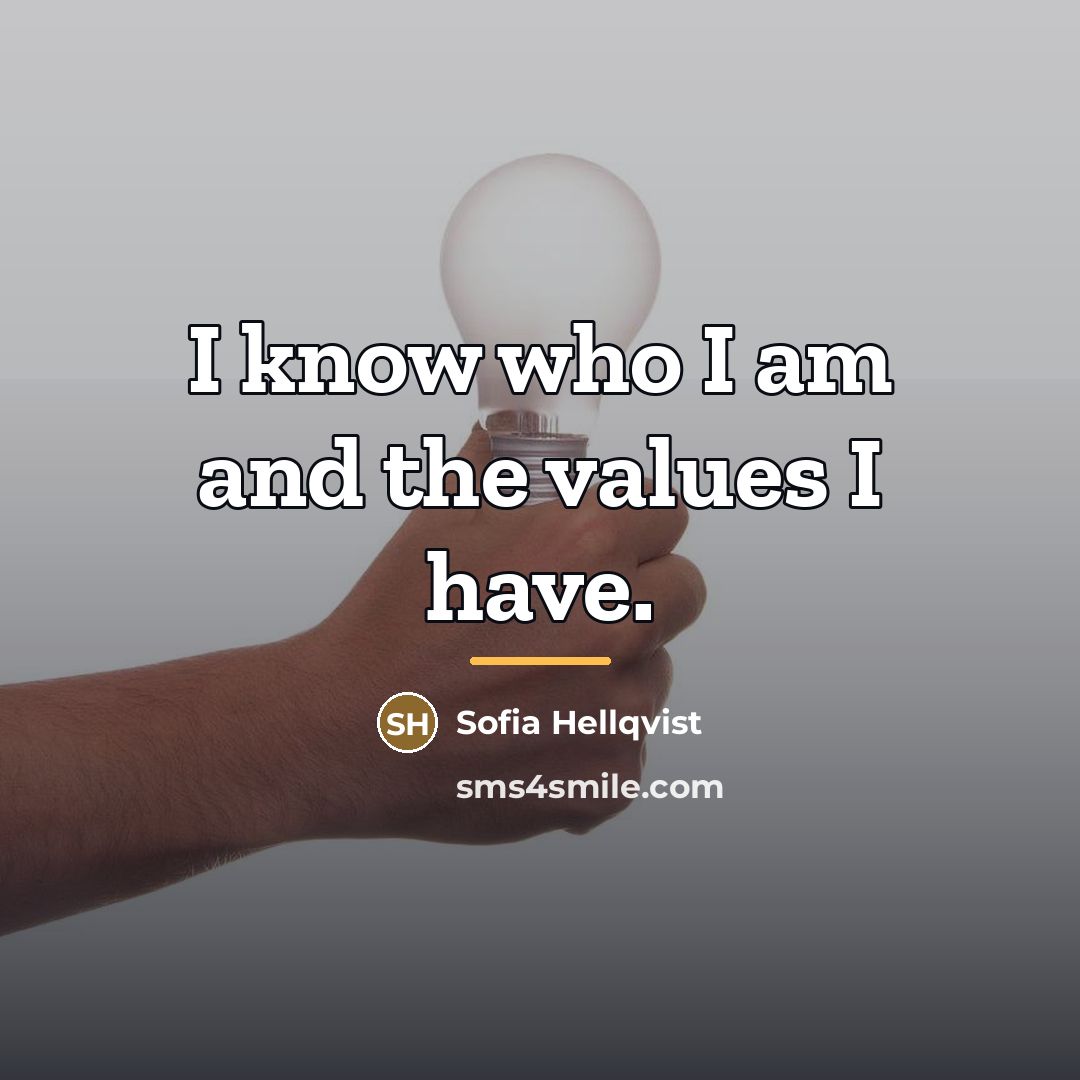 “I know who I am and the values I have.…” quote by Sofia Hellqvist