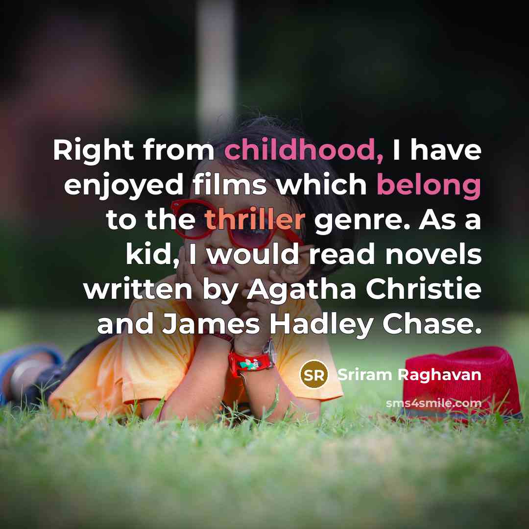 “Right from childhood, I have enjoyed films which belong to…” quote by Sriram Raghavan