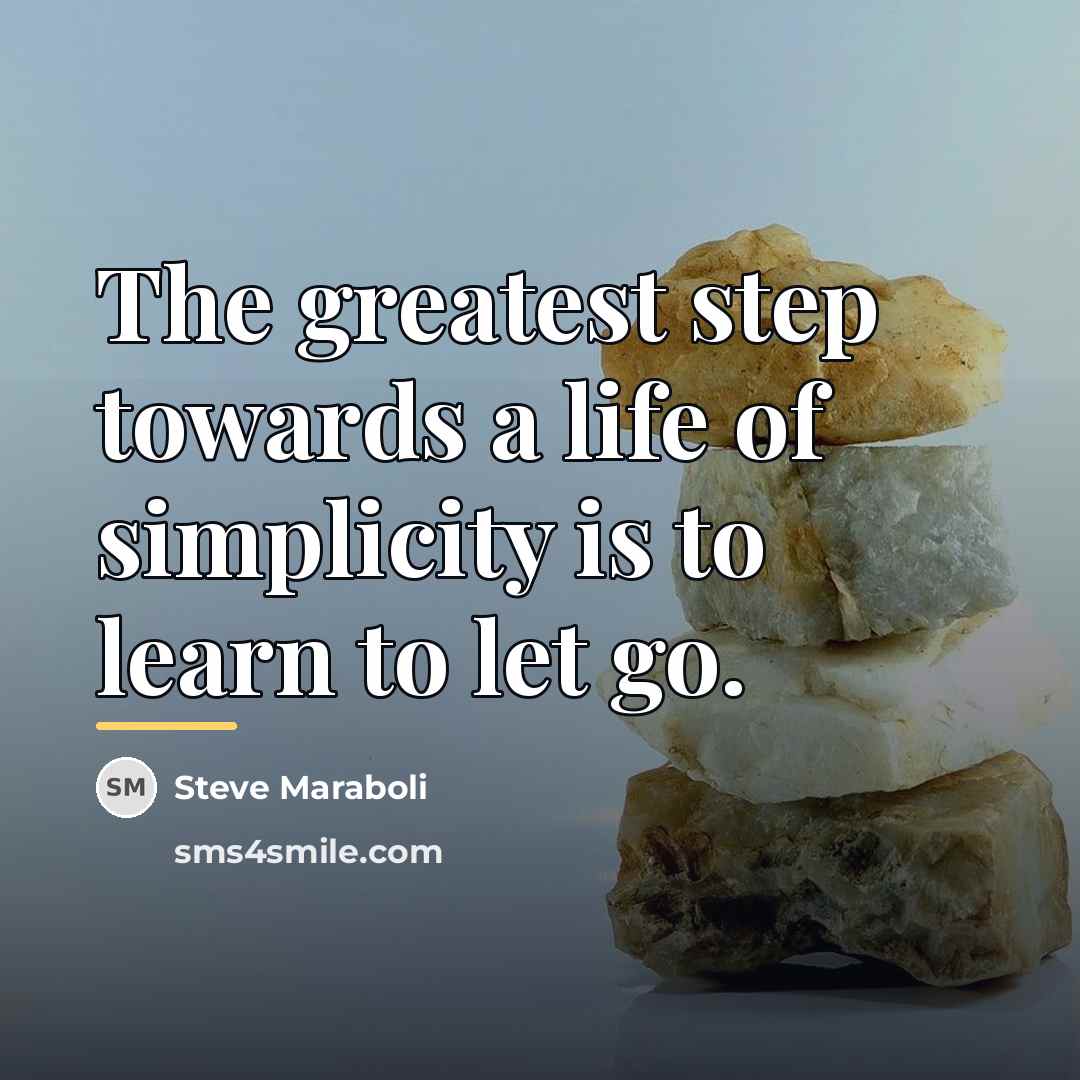 “The greatest step towards a life of simplicity is to…” quote by Steve Maraboli