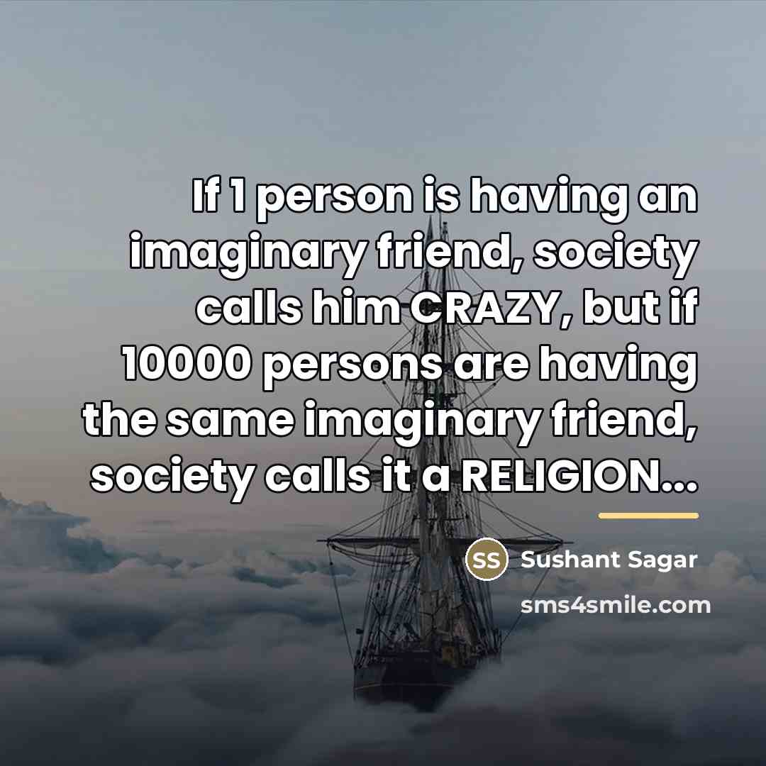 “If 1 person is having an imaginary friend, society calls…” quote by Sushant Sagar