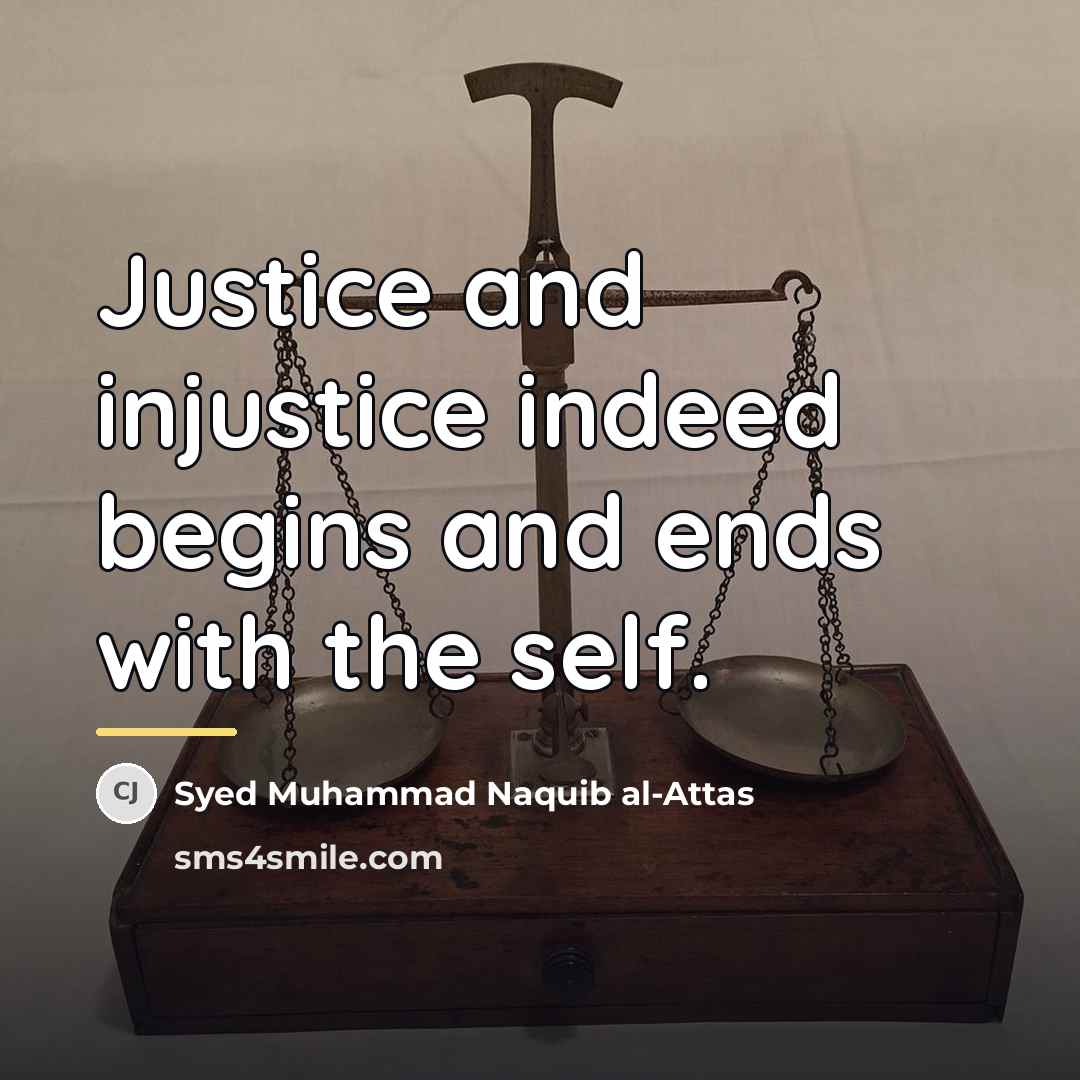 “Justice and injustice indeed begins and ends with the self.…” quote by Syed Muhammad Naquib al-Attas