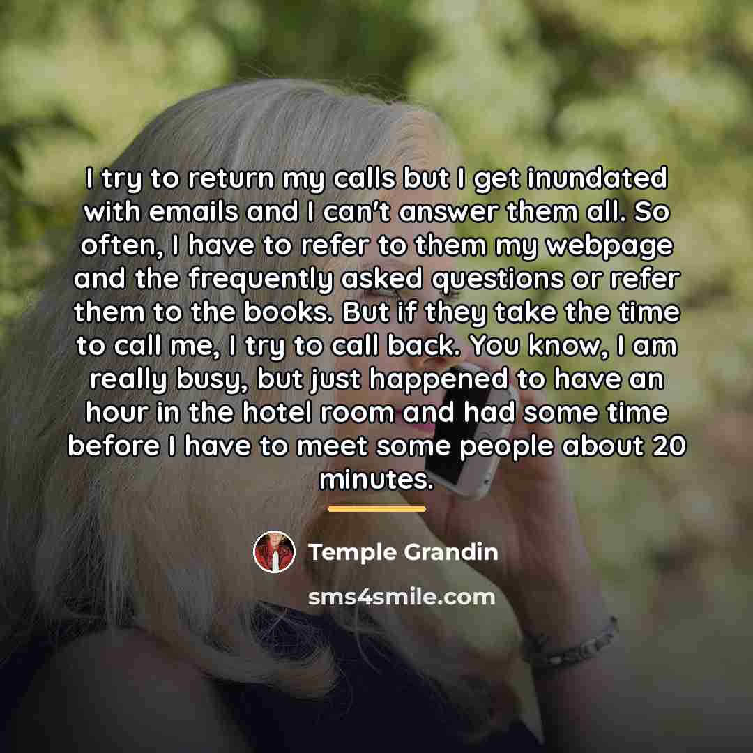 “I try to return my calls but I get inundated…” quote by Temple Grandin