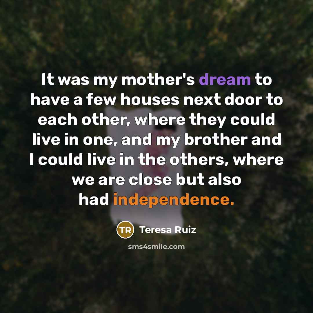 “It was my mother's dream to have a few houses…” quote by Teresa Ruiz