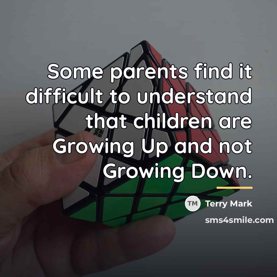 “Some parents find it difficult to understand that children are…” quote by Terry Mark
