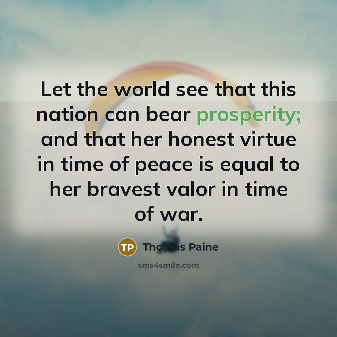 “Let the world see that this nation can bear prosperity;…” quote by Thomas Paine