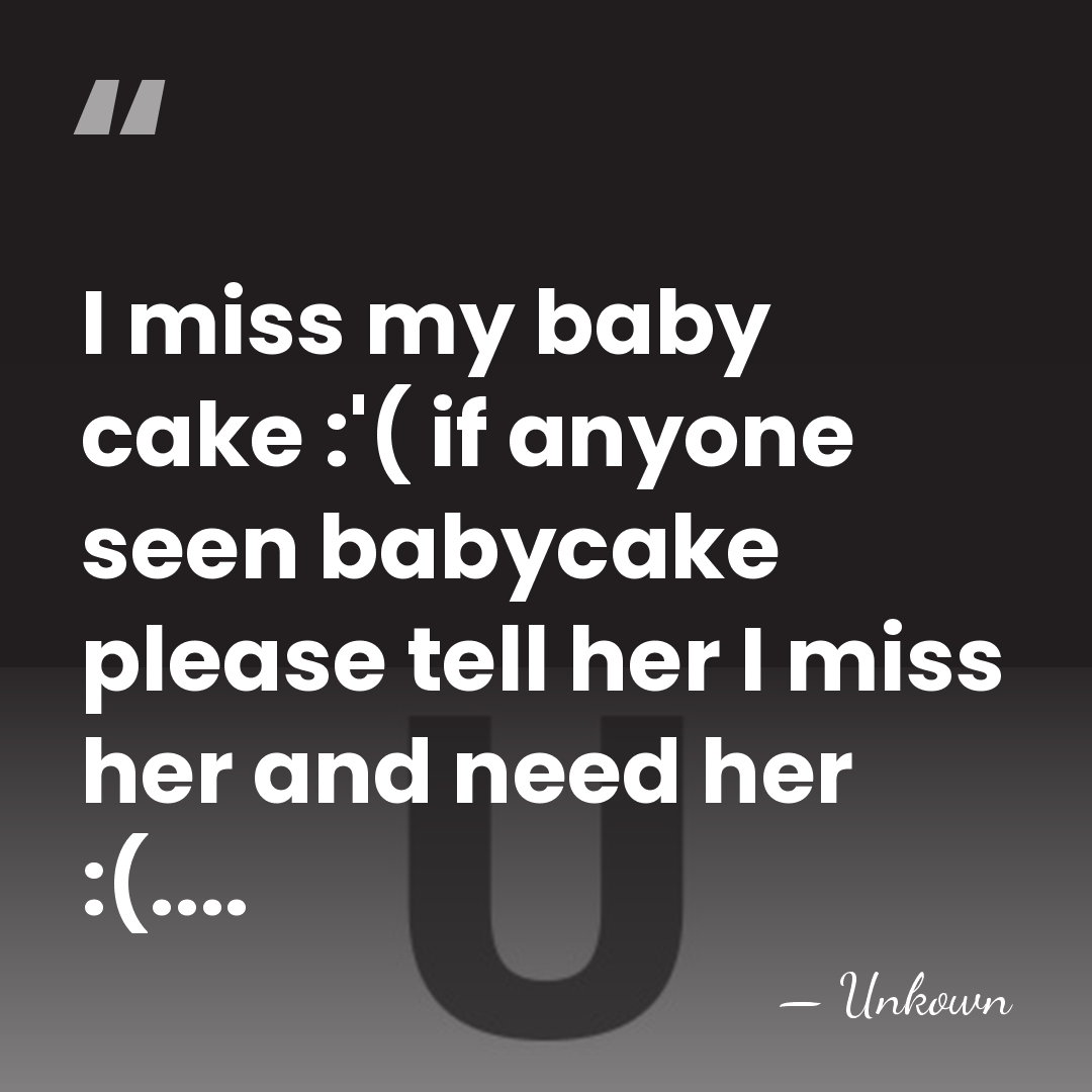 I miss my baby cake :'( if anyone seen babycake please tell&hellip; - Unkown