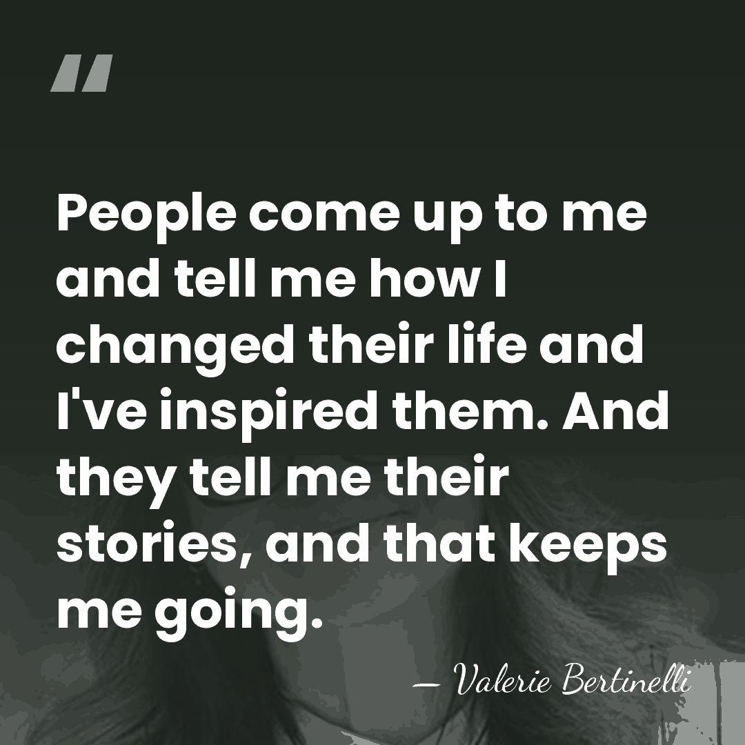 People come up to me and tell me how I changed their&hellip; - Valerie Bertinelli