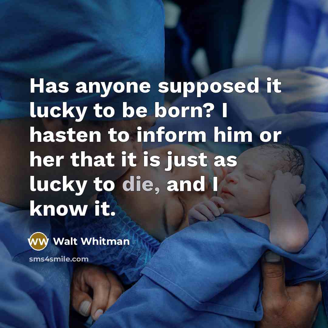 “Has anyone supposed it lucky to be born? I hasten…” quote by Walt Whitman