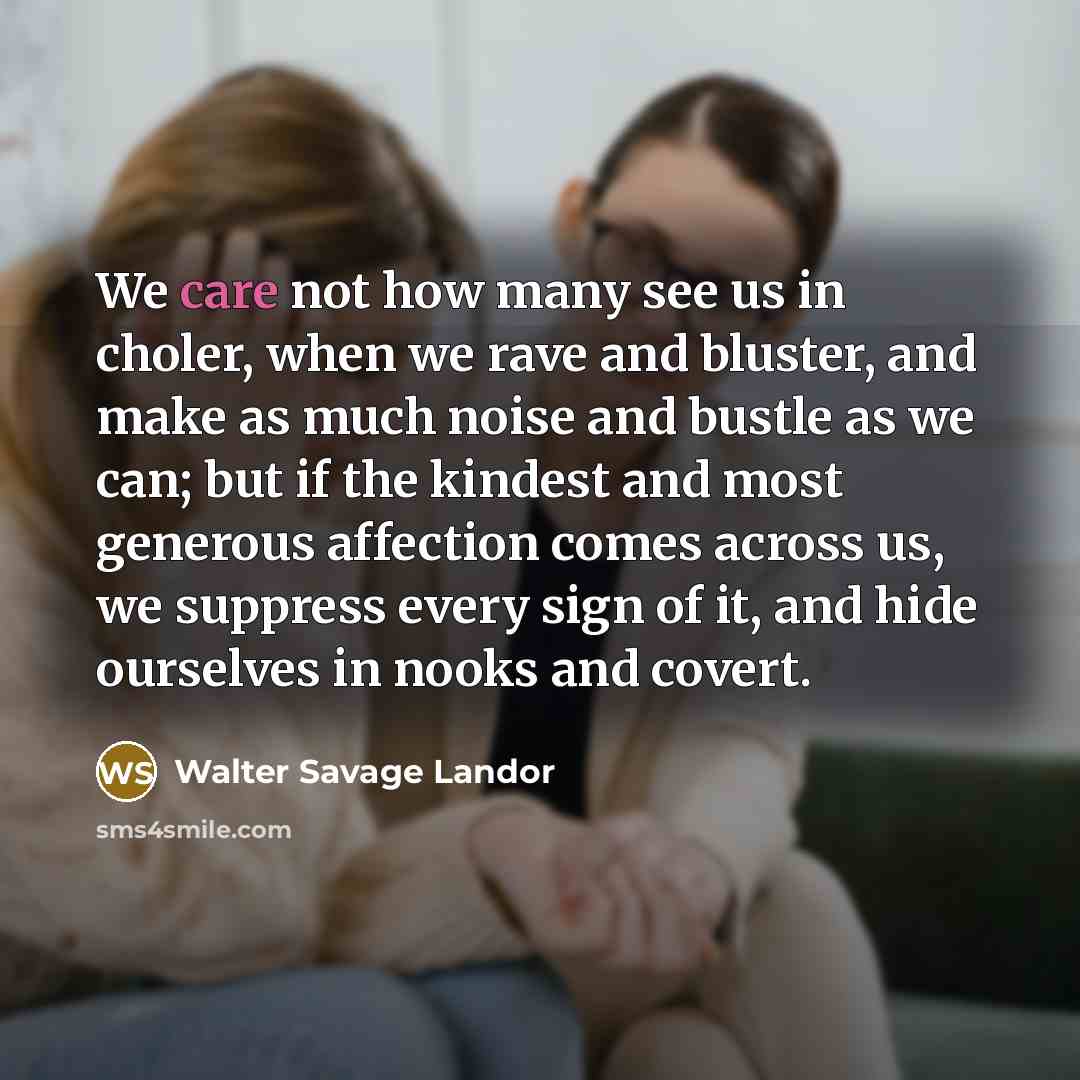 “We care not how many see us in choler, when…” quote by Walter Savage Landor