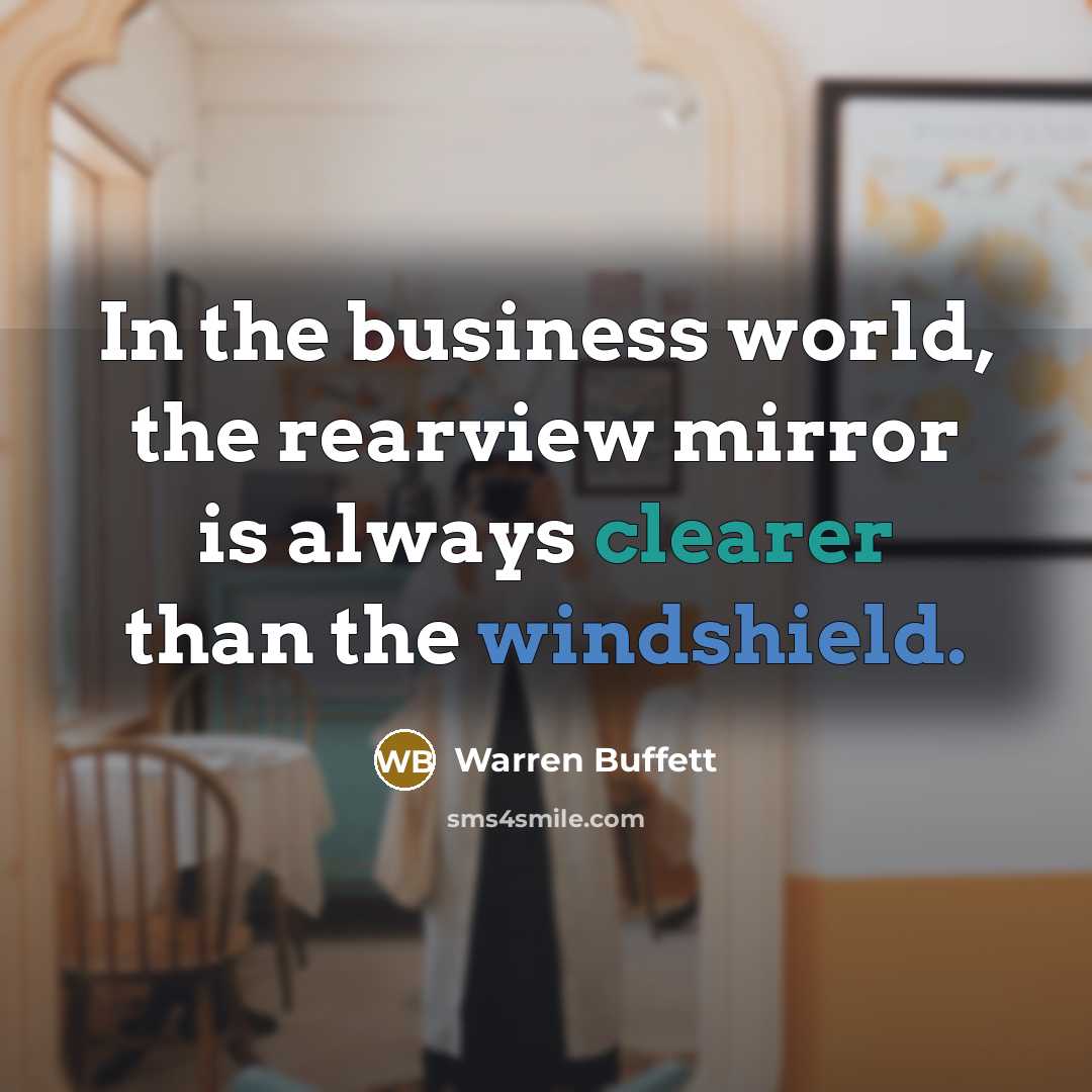 “In the business world, the rearview mirror is always clearer…” quote by Warren Buffett