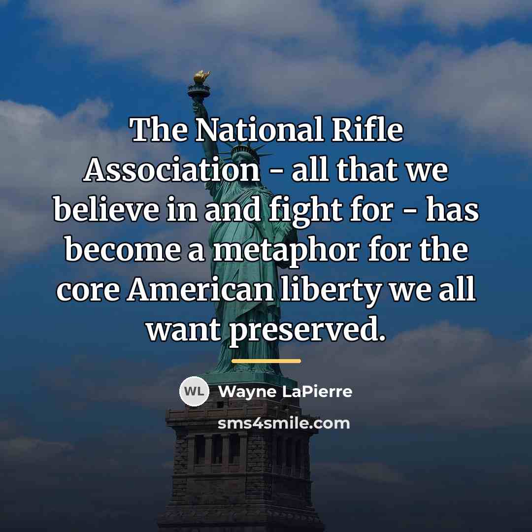 “The National Rifle Association - all that we believe in…” quote by Wayne LaPierre